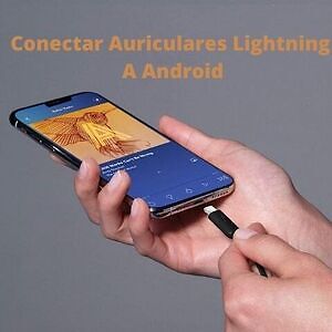 Lee más sobre el artículo Conectar auriculares lightning a android: la guía definitiva